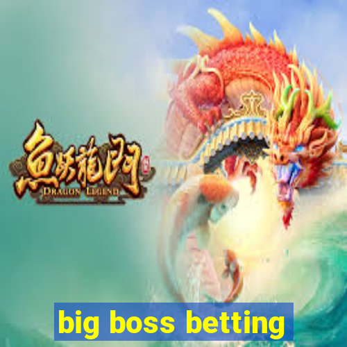 big boss betting