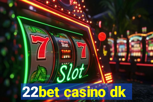 22bet casino dk