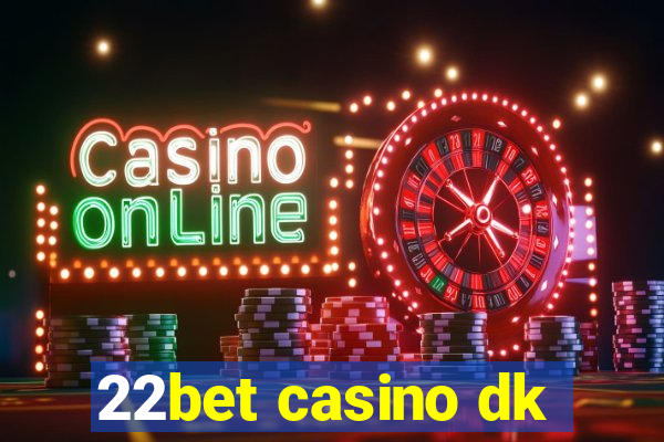 22bet casino dk