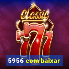 5956 com baixar