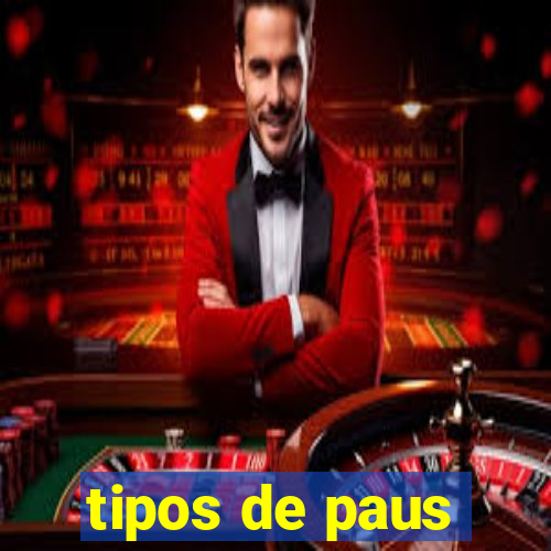 tipos de paus