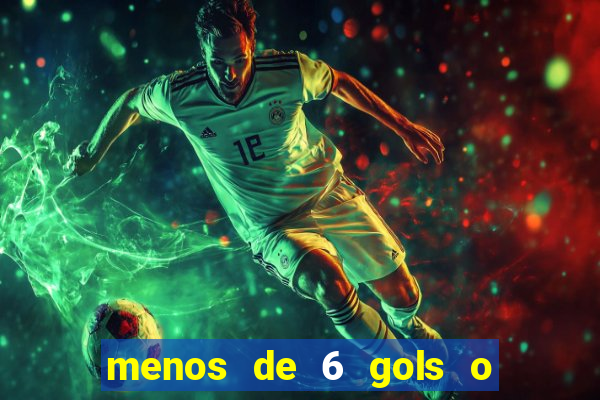 menos de 6 gols o que significa