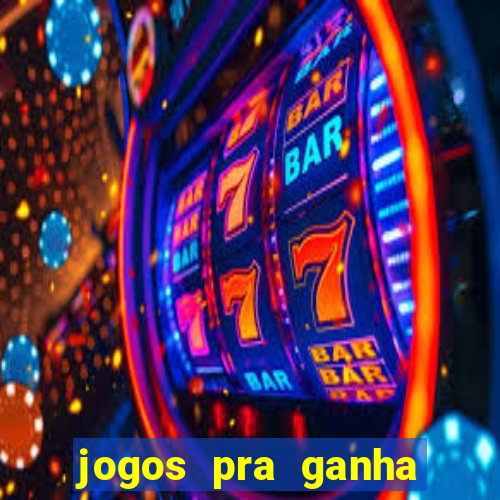 jogos pra ganha dinheiro de verdade