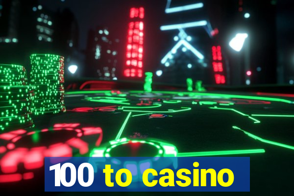 100 to casino