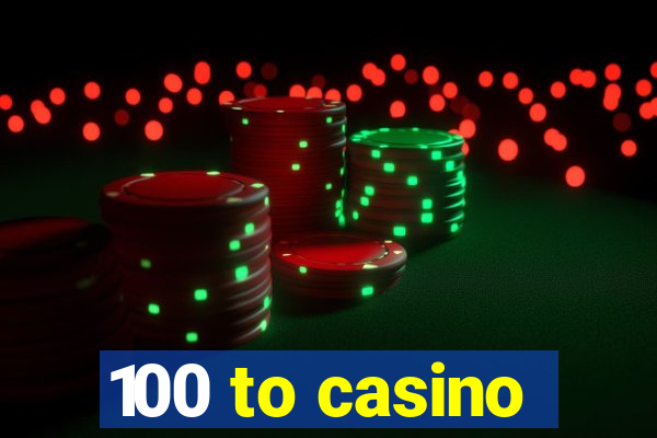 100 to casino