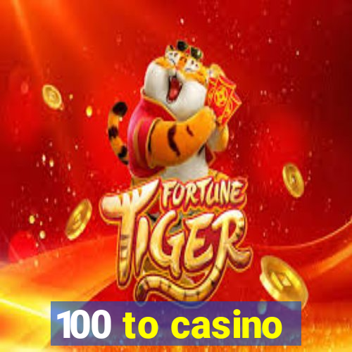 100 to casino