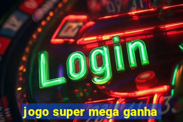 jogo super mega ganha