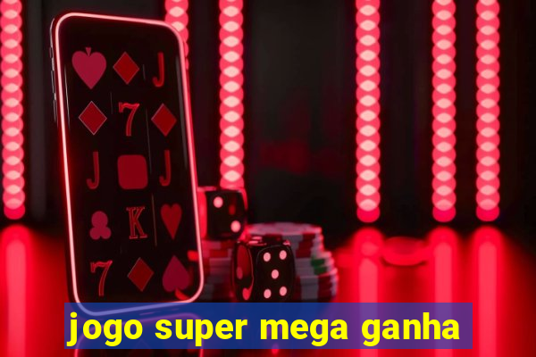 jogo super mega ganha