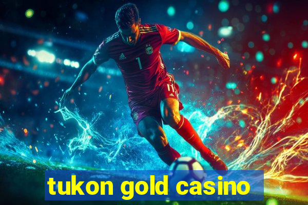 tukon gold casino