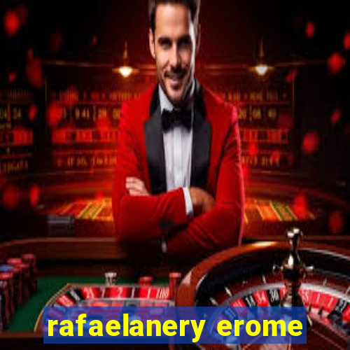 rafaelanery erome