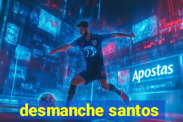 desmanche santos