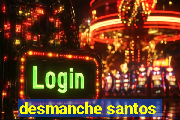 desmanche santos