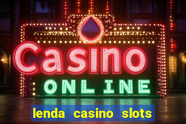 lenda casino slots paga mesmo