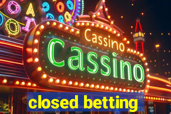 closed betting