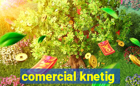 comercial knetig