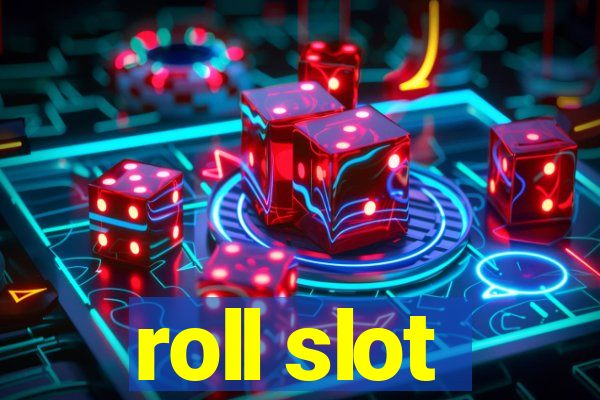 roll slot