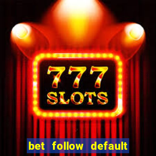 bet follow default bet minimum bet maximum