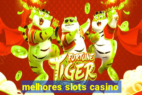 melhores slots casino