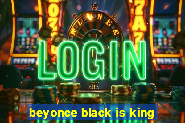 beyonce black is king