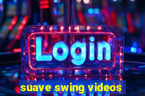 suave swing videos