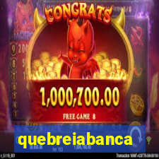 quebreiabanca