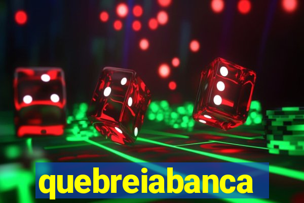 quebreiabanca