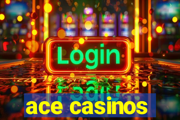 ace casinos