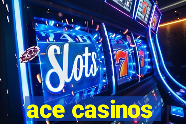 ace casinos