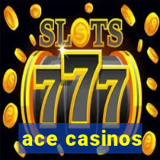 ace casinos