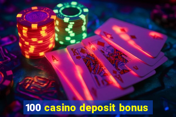 100 casino deposit bonus