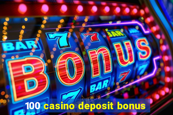 100 casino deposit bonus