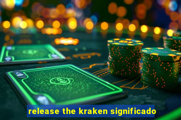 release the kraken significado