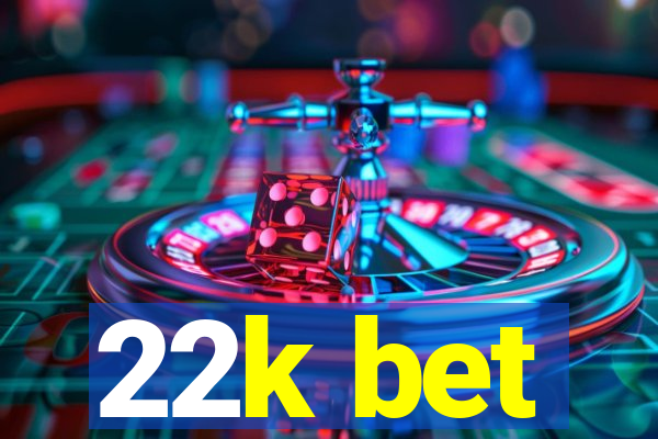 22k bet