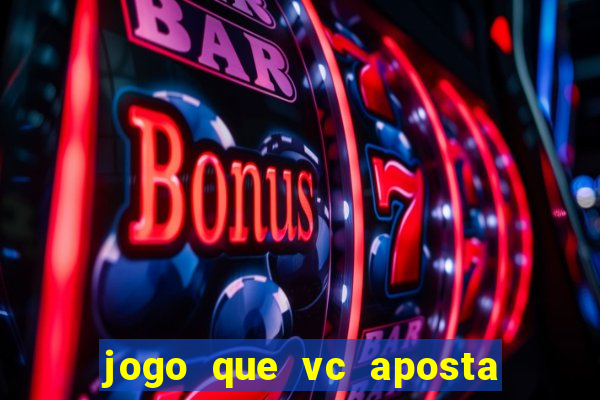 jogo que vc aposta 1 real