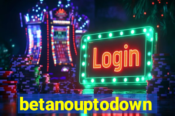 betanouptodown