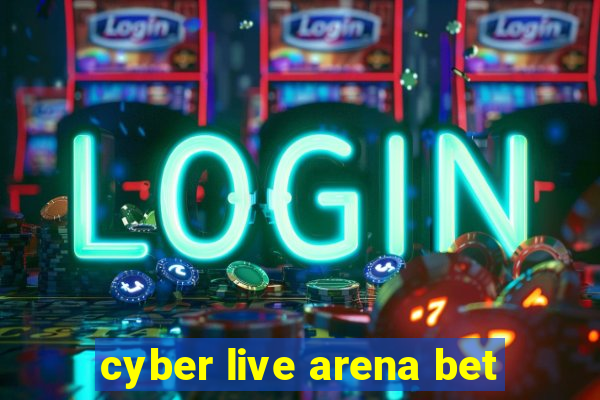 cyber live arena bet