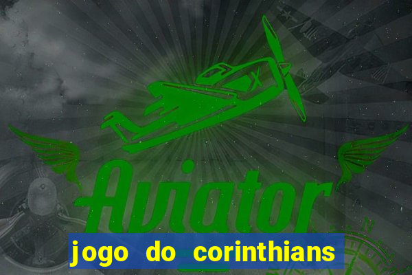 jogo do corinthians hoje passa em qual canal