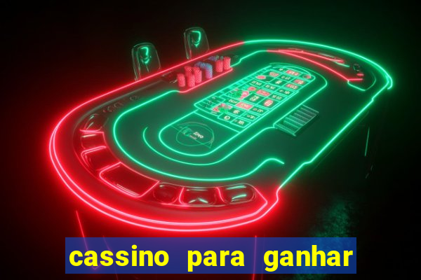 cassino para ganhar dinheiro de verdade gr谩tis