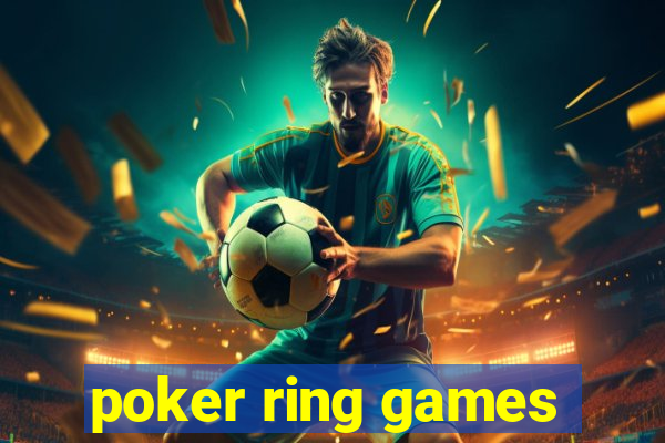 poker ring games