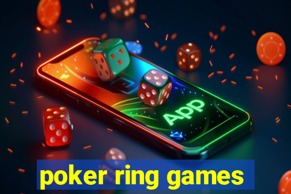 poker ring games