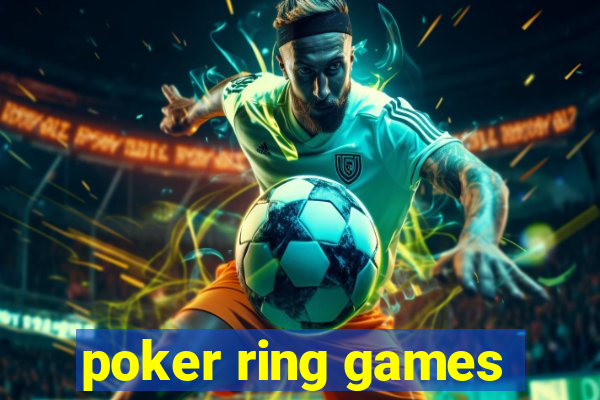 poker ring games