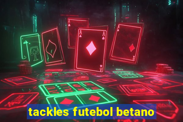 tackles futebol betano