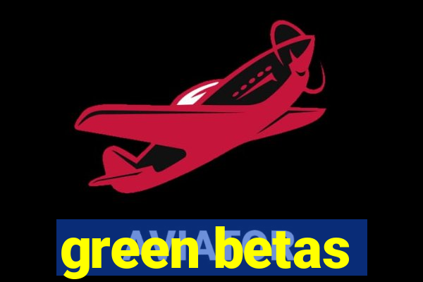 green betas