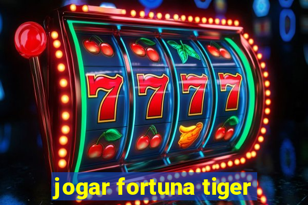 jogar fortuna tiger