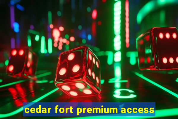 cedar fort premium access