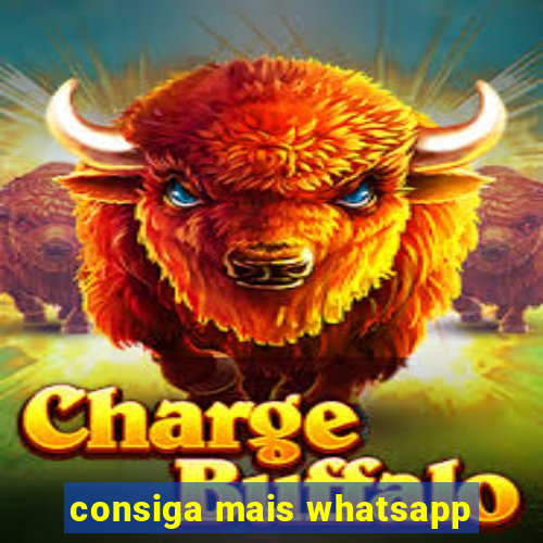 consiga mais whatsapp