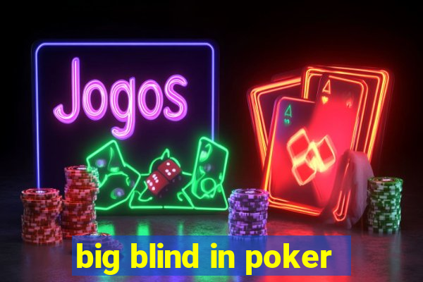 big blind in poker