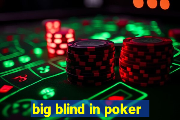 big blind in poker