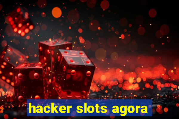 hacker slots agora