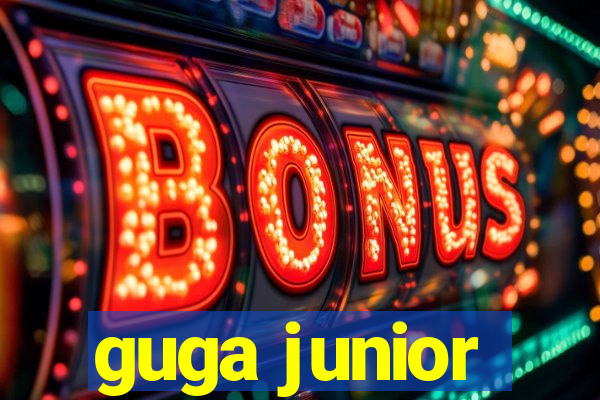 guga junior